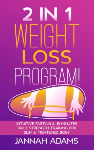 2 in 1 Weight Loss Program!: Intuitive Fasting & 15 Minutes Daily Strength Training for Slim & Tightened Body