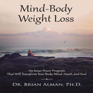Mind-Body Weight Loss: An Inner Power Weight Loss Program That Will Transform Your Body, Mind, Heart, and Soul