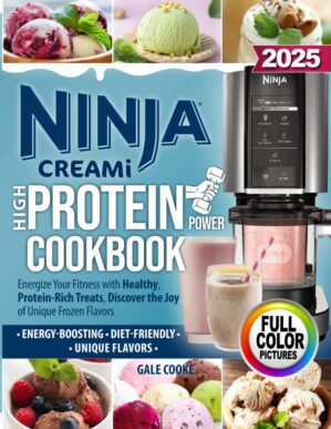 Ninja CREAMi High-Protein Power Cookbook: Energize Your Fitness with Healthy, Protein-Rich Treats, Discover the Joy of Unique Frozen Flavors