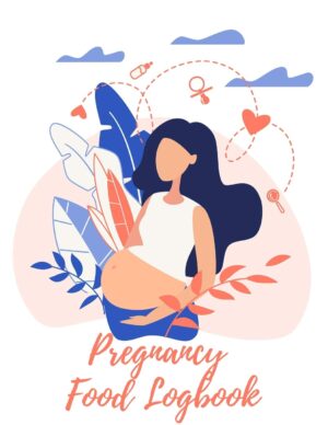 Pregnancy Food Logbook: All-In-One Meal Tracker & Food Diary for Pregnancy - Each Day of The Week - For Your Entire 40 Weeks Plus a Bonus 2 Weeks - ... Eating Fitness Planner (8.5 x 11 inches)