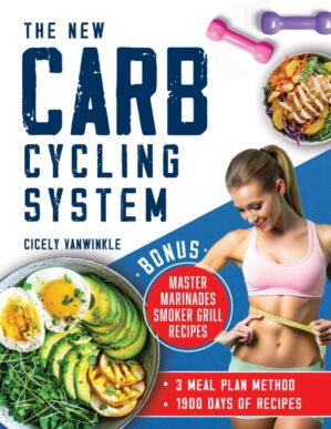The New Carb Cycling System: Discover the Ultimate 3 Meal Plans Method for Effective Weight Loss Through Alternating Carbohydrates