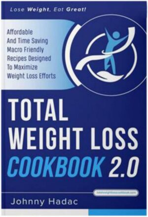 Total Weight Loss Cookbook 2.0 Weight Loss Comprehensive Guide Book, Recipes to Lose Weight The Healthy Way, Healthy and Simple Comprehensive Weight Loss Guide