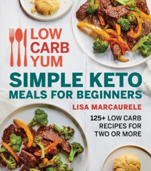 Low Carb Yum Simple Keto Meals For Beginners: 125+ Low Carb Recipes for Two or More