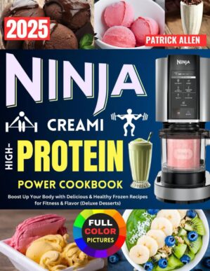 Ninja CREAMi High-Protein Power Cookbook: Boost Up Your Body with Delicious & Healthy Frozen Recipes for Fitness & Flavor (Deluxe Desserts)