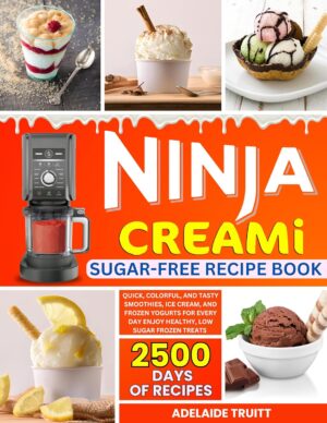 Ninja Creami Sugar-Free Recipe Book: Quick, Colorful, and Tasty Smoothies, Ice Cream, and Frozen Yogurts for Every Day | Enjoy Healthy, Low-Sugar Frozen Treats