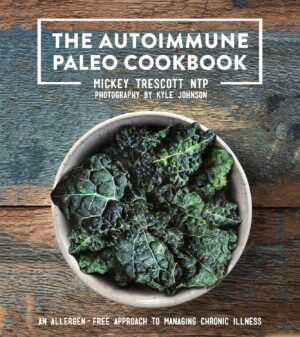 The Autoimmune Paleo Cookbook: An Allergen-Free Approach to Managing Chronic Illness (US Version)