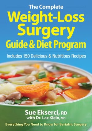 The Complete Weight-Loss Surgery Guide and Diet Program: Includes 150 Delicious and Nutritious Recipes